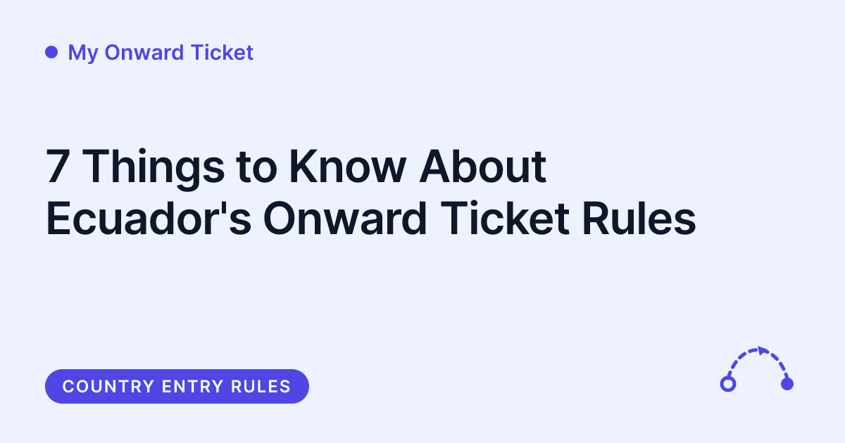 My Onward Ticket - does Ecuador require an onward ticket for Quito, Galapagos, or land borders