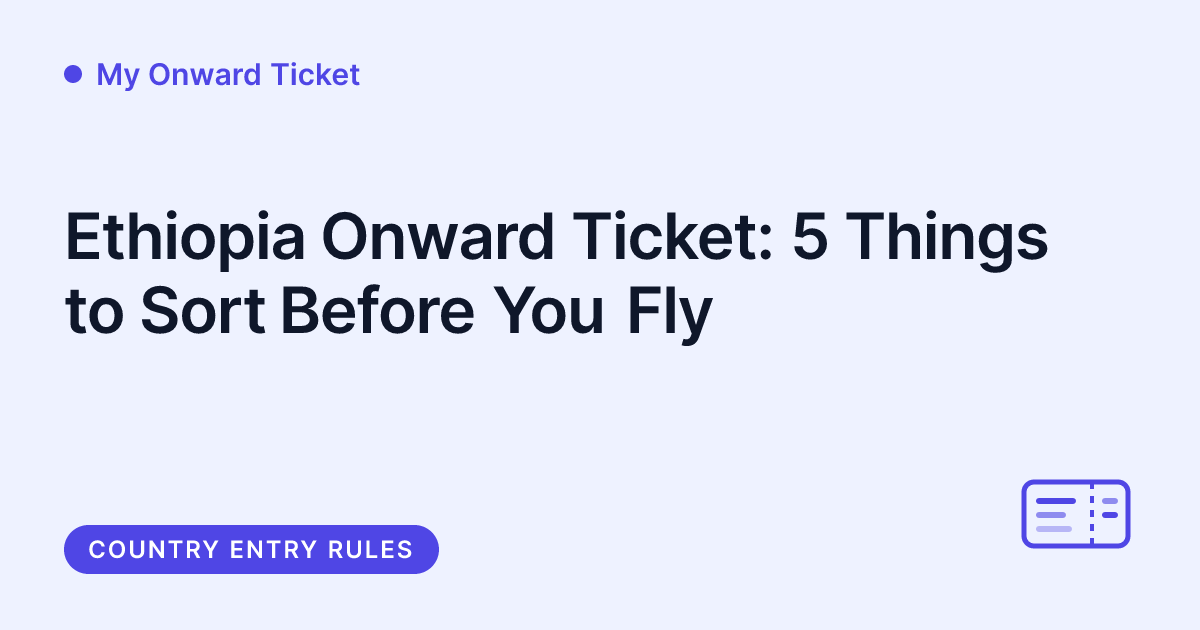 My Onward Ticket - Ethiopia onward ticket, five things to sort before you fly