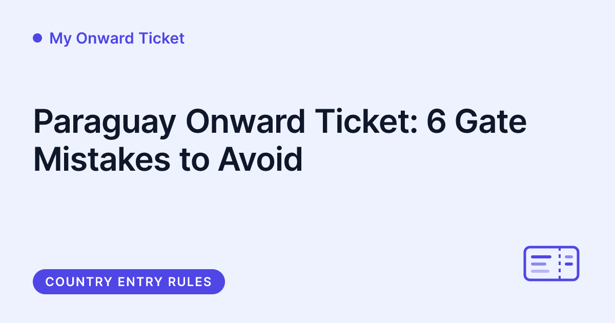 My Onward Ticket - Paraguay onward ticket and dummy ticket gate mistakes