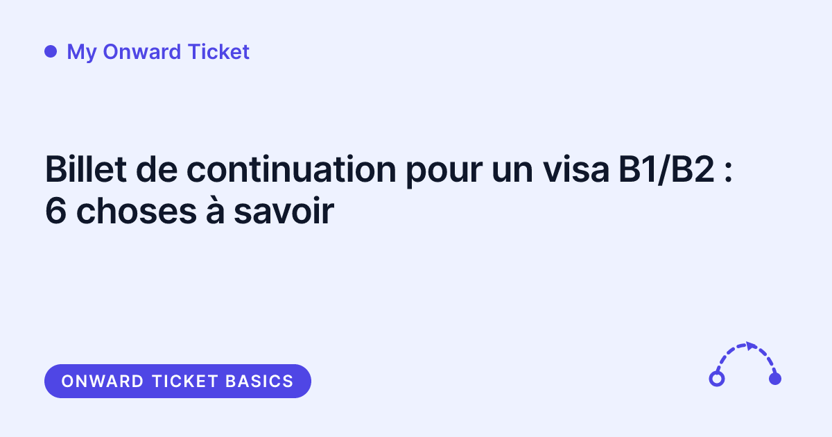 My Onward Ticket - 6 choses à savoir sur le billet de continuation pour un visa B1/B2