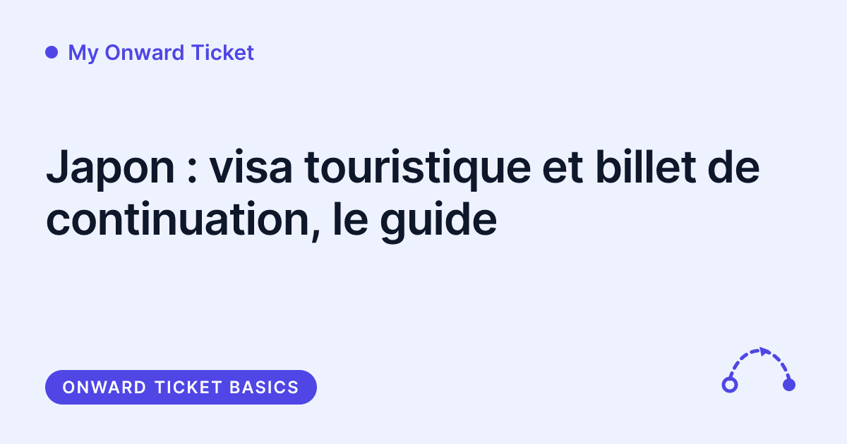 My Onward Ticket - visa touristique Japon et billet de continuation